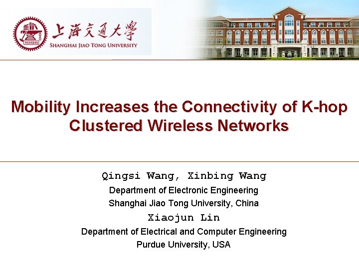 Mobility Increases the Connectivity of K-hop Clustered Wireless Networks Qingsi Wang, Xinbing Wang Department