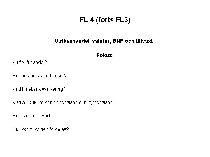 FL 4 (forts FL 3) Utrikeshandel, valutor, BNP och tillväxt Fokus: Varför frihandel? Hur