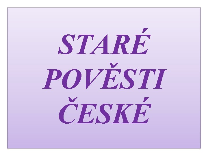 STARÉ POVĚSTI ČESKÉ 