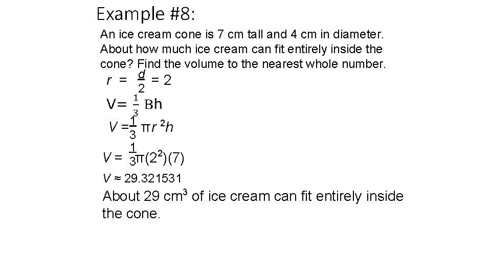 Example #8: An ice cream cone is 7 cm tall and 4 cm in