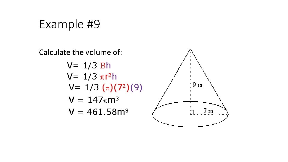 Example #9 Calculate the volume of: V= 1/3 Bh V= 1/3 r 2 h
