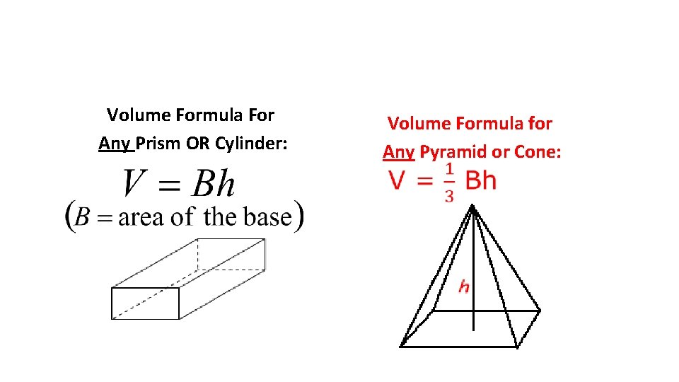 Volume Formula For Any Prism OR Cylinder: Volume Formula for Any Pyramid or Cone:
