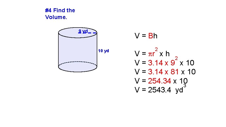 #4 Find the Volume. 9 yd V = Bh 10 yd 2 V =