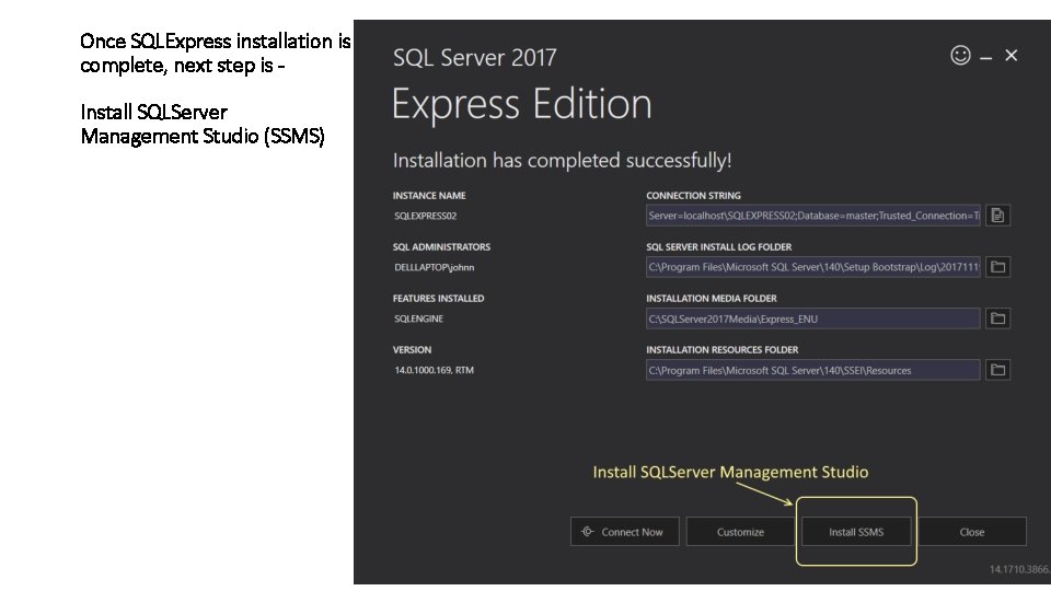 Once SQLExpress installation is complete, next step is Install SQLServer Management Studio (SSMS) 