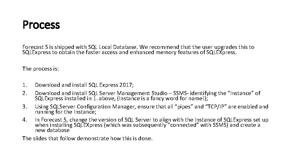 Process Forecast 5 is shipped with SQL Local Database. We recommend that the user