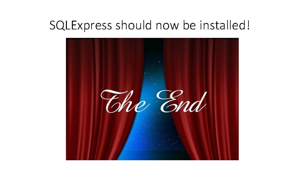 SQLExpress should now be installed! 