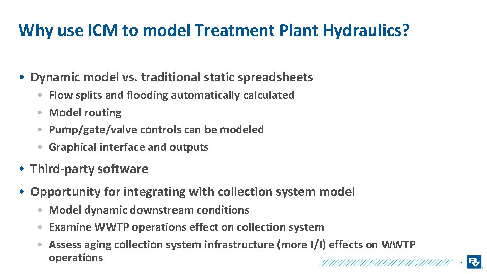 Why use ICM to model Treatment Plant Hydraulics? • Dynamic model vs. traditional static