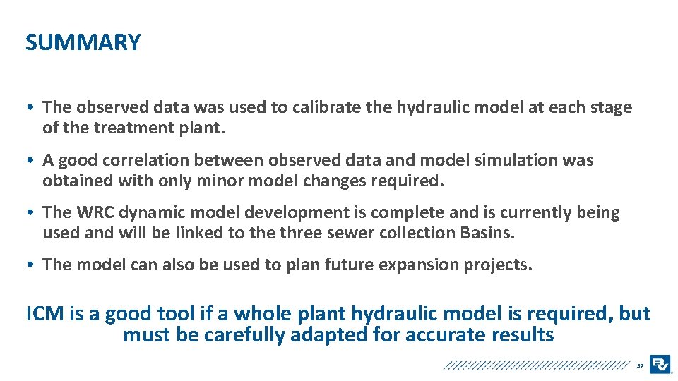 SUMMARY • The observed data was used to calibrate the hydraulic model at each