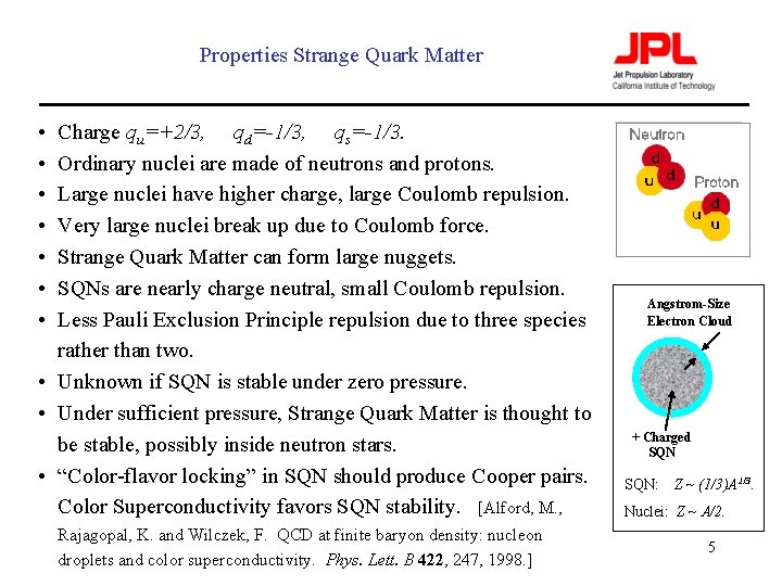 Properties Strange Quark Matter • • Charge qu=+2/3, qd=-1/3, qs=-1/3. Ordinary nuclei are made