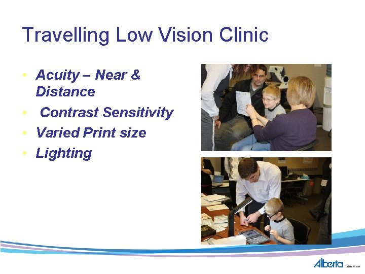 Travelling Low Vision Clinic • Acuity – Near & Distance • Contrast Sensitivity •