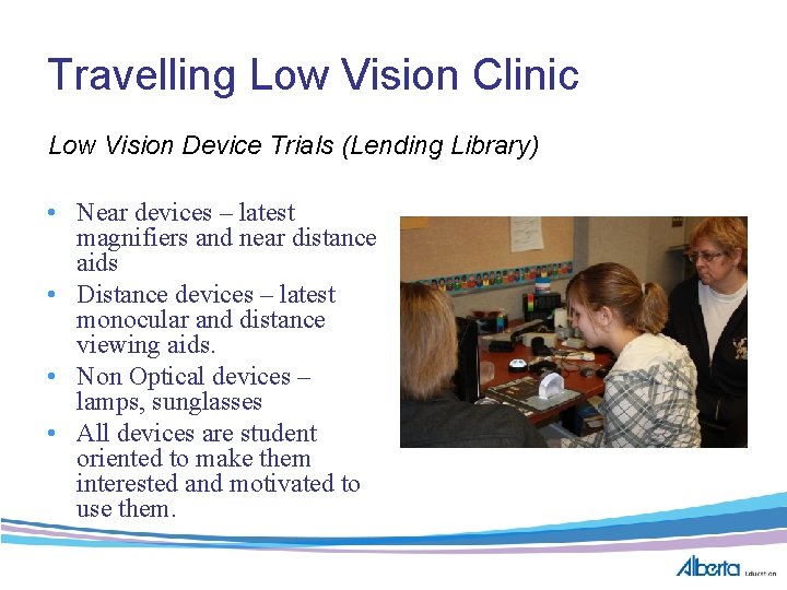 Travelling Low Vision Clinic Low Vision Device Trials (Lending Library) • Near devices –