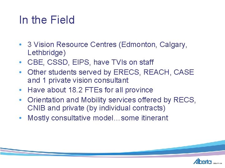 In the Field • 3 Vision Resource Centres (Edmonton, Calgary, Lethbridge) • CBE, CSSD,