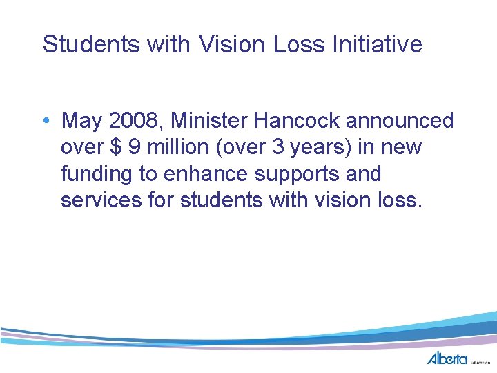 Students with Vision Loss Initiative • May 2008, Minister Hancock announced over $ 9