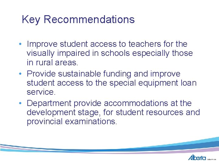 Key Recommendations • Improve student access to teachers for the visually impaired in schools