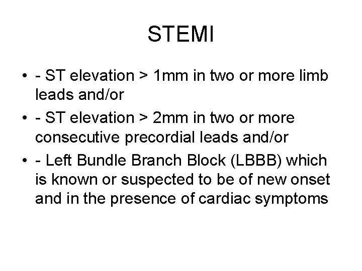 STEMI • - ST elevation > 1 mm in two or more limb leads
