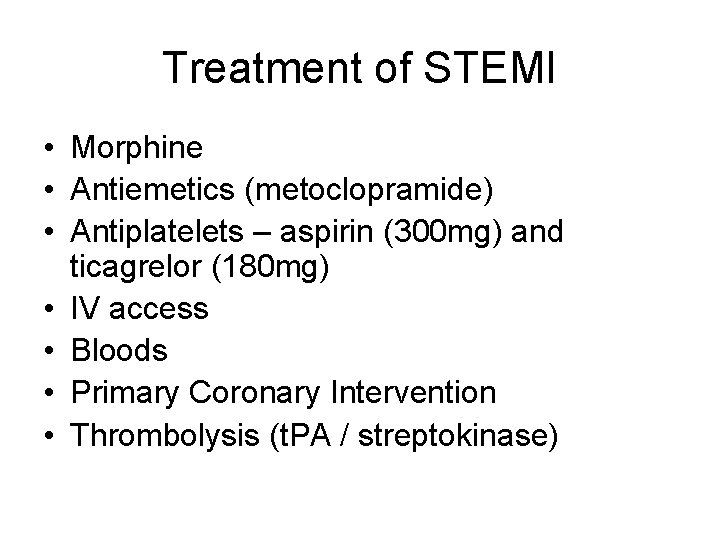 Treatment of STEMI • Morphine • Antiemetics (metoclopramide) • Antiplatelets – aspirin (300 mg)