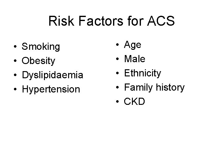 Risk Factors for ACS • • Smoking Obesity Dyslipidaemia Hypertension • • • Age