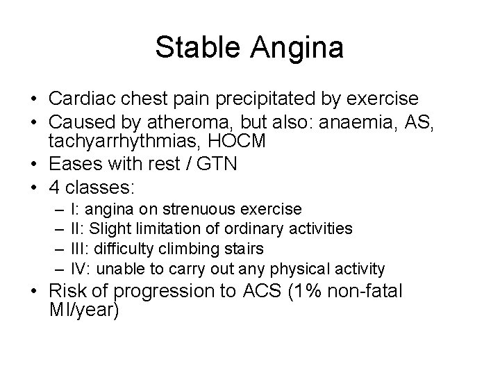 Stable Angina • Cardiac chest pain precipitated by exercise • Caused by atheroma, but