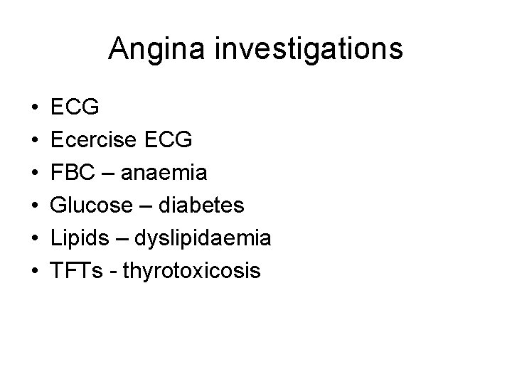 Angina investigations • • • ECG Ecercise ECG FBC – anaemia Glucose – diabetes