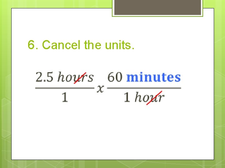6. Cancel the units. 6. Cancel the units.