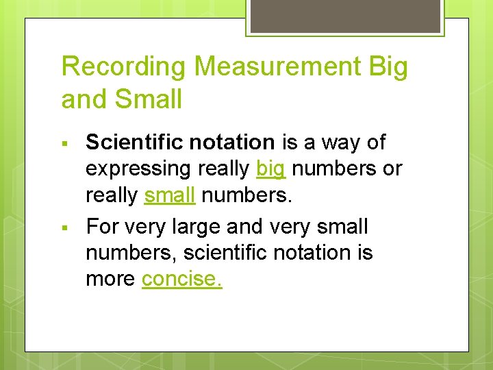 Recording Measurement Big and Small § § Scientific notation is a way of expressing Recording Measurement Big and Small § § Scientific notation is a way of expressing