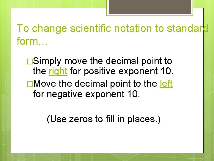 To change scientific notation to standard form… �Simply move the decimal point to the To change scientific notation to standard form… �Simply move the decimal point to the