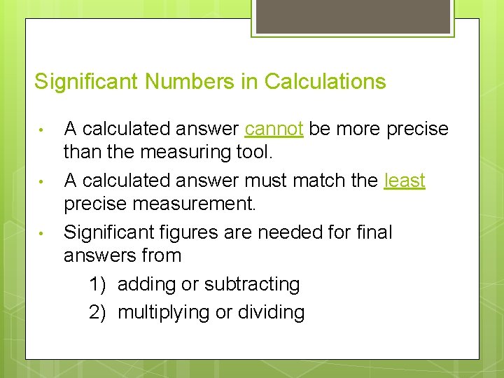 Significant Numbers in Calculations • • • A calculated answer cannot be more precise Significant Numbers in Calculations • • • A calculated answer cannot be more precise