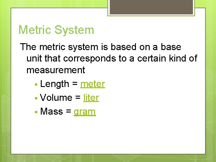 Metric System The metric system is based on a base unit that corresponds to Metric System The metric system is based on a base unit that corresponds to