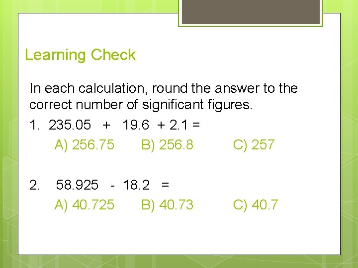 Learning Check In each calculation, round the answer to the correct number of significant Learning Check In each calculation, round the answer to the correct number of significant