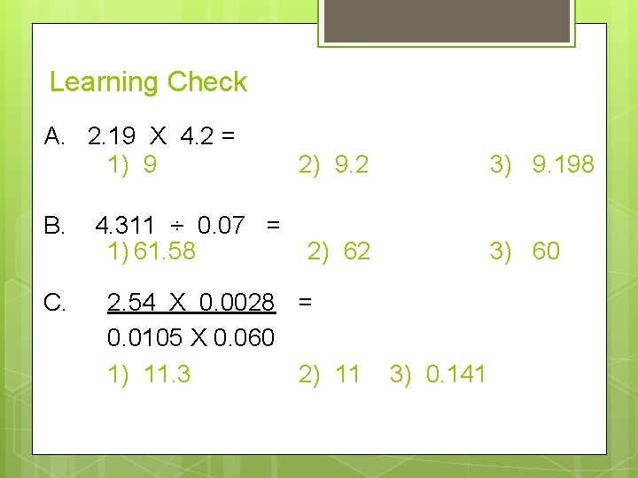 Learning Check A. 2. 19 X 4. 2 = 1) 9 2) 9. 2 Learning Check A. 2. 19 X 4. 2 = 1) 9 2) 9. 2