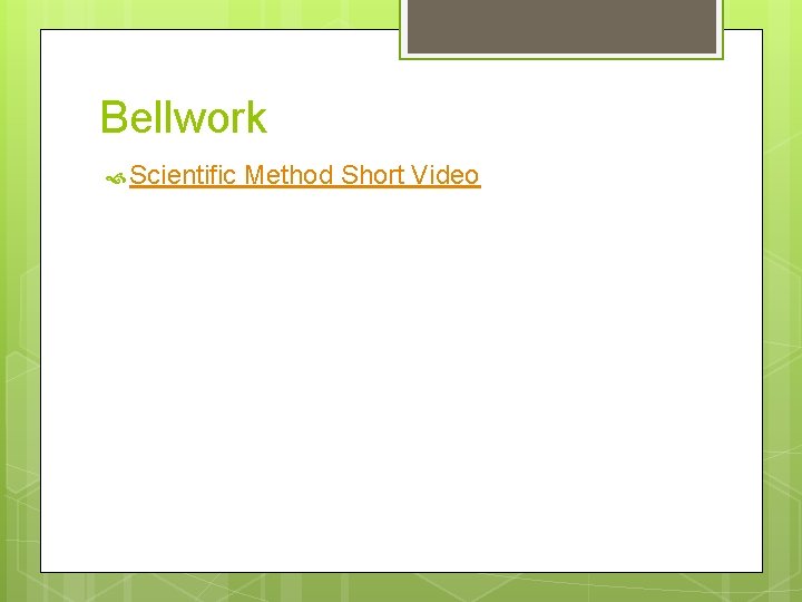 Bellwork Scientific Method Short Video Bellwork Scientific Method Short Video