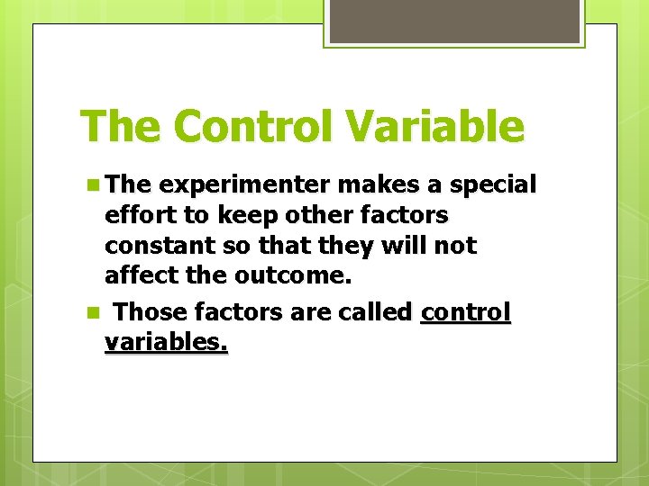 The Control Variable n The experimenter makes a special effort to keep other factors The Control Variable n The experimenter makes a special effort to keep other factors