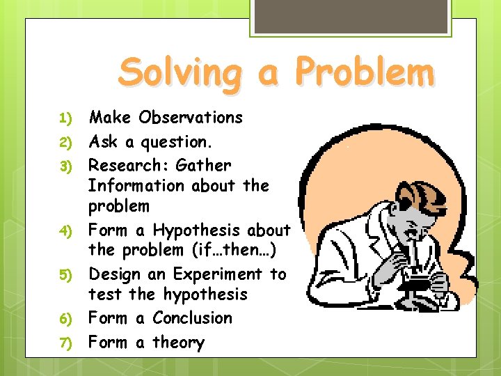 Solving a Problem 1) 2) 3) 4) 5) 6) 7) Make Observations Ask a Solving a Problem 1) 2) 3) 4) 5) 6) 7) Make Observations Ask a