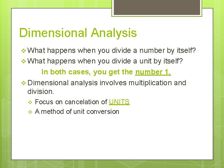 Dimensional Analysis v What happens when you divide a number by itself? v What Dimensional Analysis v What happens when you divide a number by itself? v What