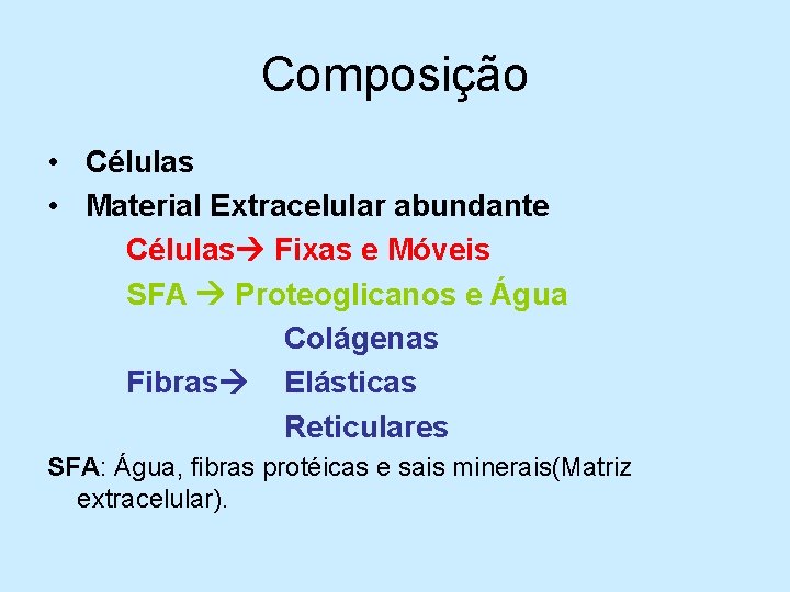 Composição • Células • Material Extracelular abundante Células Fixas e Móveis SFA Proteoglicanos e