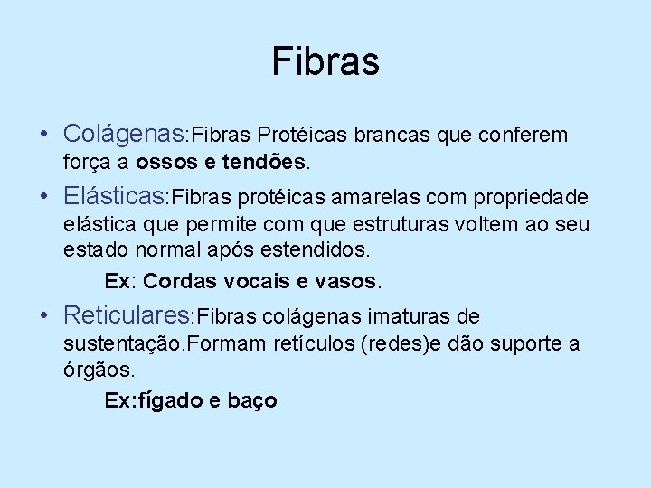 Fibras • Colágenas: Fibras Protéicas brancas que conferem força a ossos e tendões. •