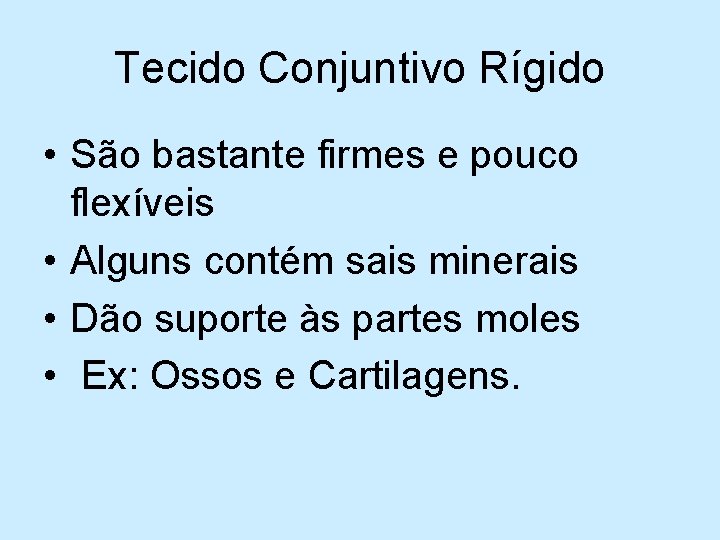 Tecido Conjuntivo Rígido • São bastante firmes e pouco flexíveis • Alguns contém sais