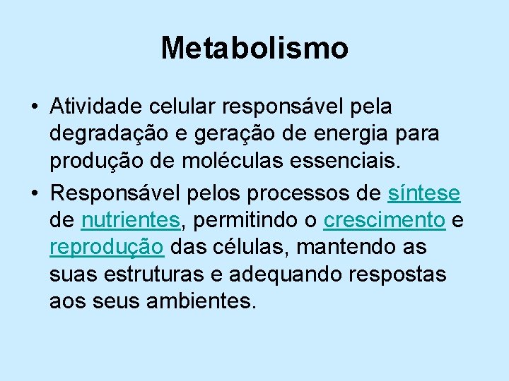 Metabolismo • Atividade celular responsável pela degradação e geração de energia para produção de