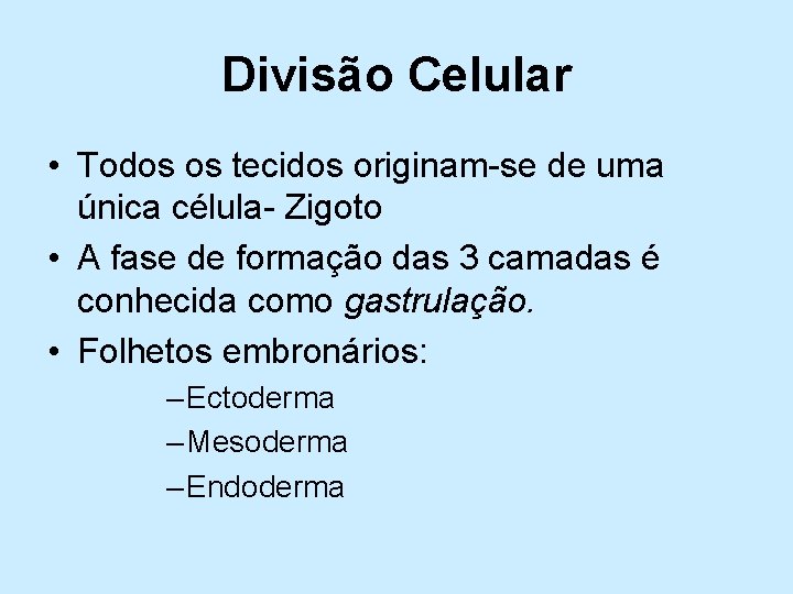 Divisão Celular • Todos os tecidos originam-se de uma única célula- Zigoto • A