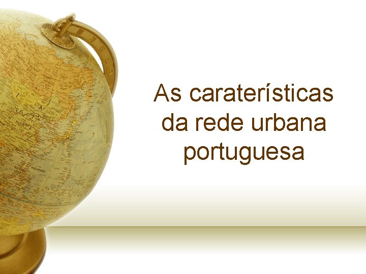 As caraterísticas da rede urbana portuguesa 