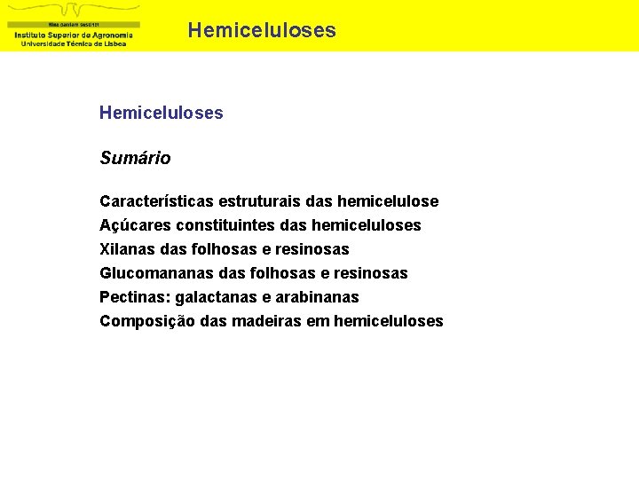 Hemiceluloses Sumário Características estruturais das hemicelulose Açúcares constituintes das hemiceluloses Xilanas das folhosas e