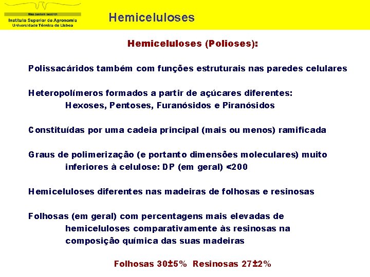 Hemiceluloses (Polioses): Polissacáridos também com funções estruturais nas paredes celulares Heteropolímeros formados a partir