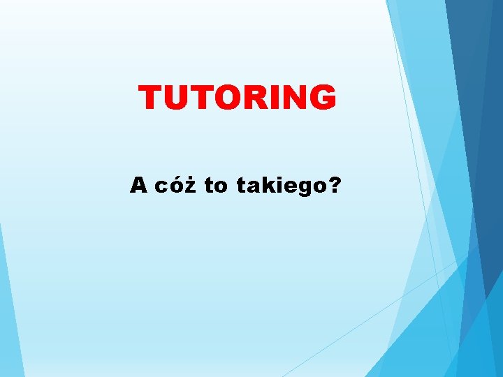 TUTORING A cóż to takiego? TUTORING A cóż to takiego?