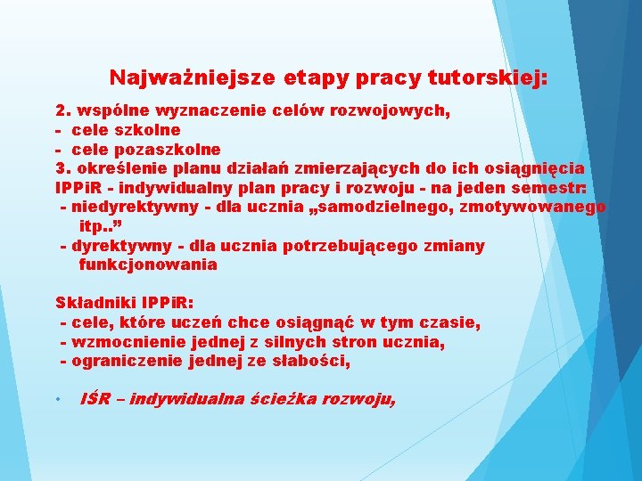 Najważniejsze etapy pracy tutorskiej: 2. wspólne wyznaczenie celów rozwojowych, - cele szkolne - cele Najważniejsze etapy pracy tutorskiej: 2. wspólne wyznaczenie celów rozwojowych, - cele szkolne - cele