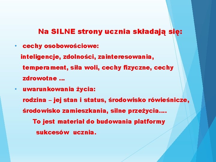 Na SILNE strony ucznia składają się: • cechy osobowościowe: inteligencje, zdolności, zainteresowania, temperament, siła Na SILNE strony ucznia składają się: • cechy osobowościowe: inteligencje, zdolności, zainteresowania, temperament, siła