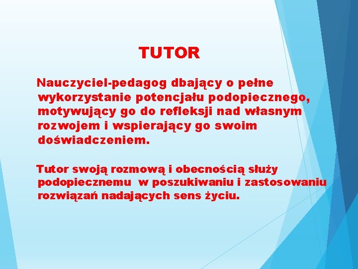 TUTOR Nauczyciel-pedagog dbający o pełne wykorzystanie potencjału podopiecznego, motywujący go do refleksji nad własnym TUTOR Nauczyciel-pedagog dbający o pełne wykorzystanie potencjału podopiecznego, motywujący go do refleksji nad własnym
