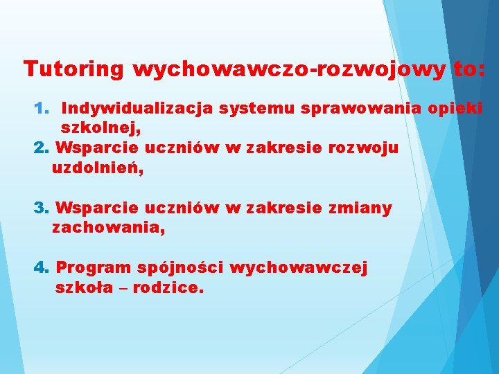 Tutoring wychowawczo-rozwojowy to: 1. Indywidualizacja systemu sprawowania opieki szkolnej, 2. Wsparcie uczniów w zakresie Tutoring wychowawczo-rozwojowy to: 1. Indywidualizacja systemu sprawowania opieki szkolnej, 2. Wsparcie uczniów w zakresie