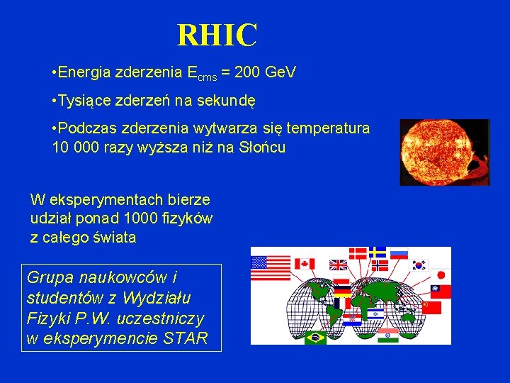 RHIC • Energia zderzenia Ecms = 200 Ge. V • Tysiące zderzeń na sekundę