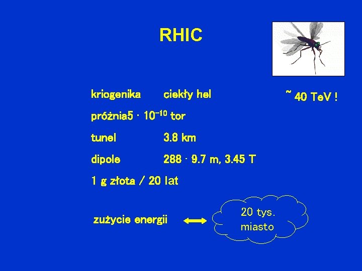 RHIC kriogenika ciekły hel ~ 40 Te. V ! próżnia 5 · 10 -10