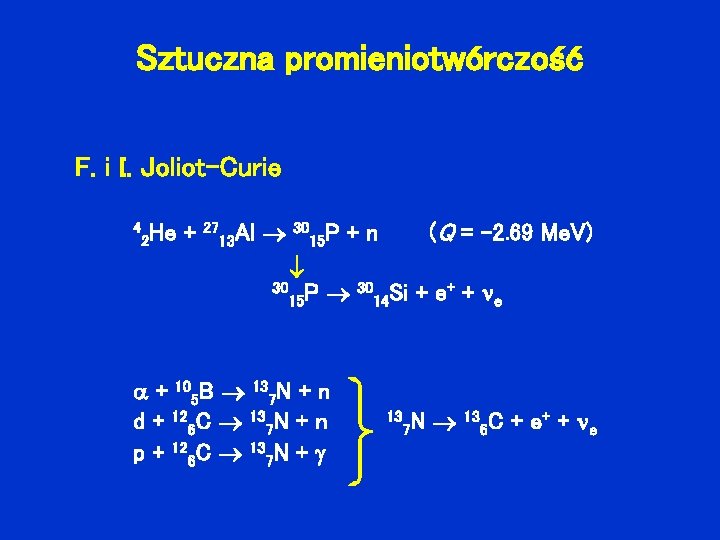 Sztuczna promieniotwórczość F. i I. Joliot-Curie 4 He 2 + 27 Al 13 30